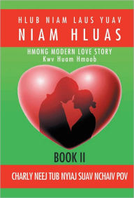 Title: Hlub Niam Laus Yuav Niam Hluas: Book II, Author: Charly Neej Tub Nyiaj Suav Nchaiv Pov