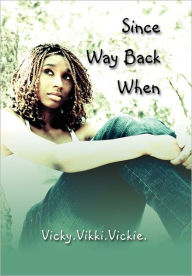 Title: Since Way Back When, Author: Vicky Vikki Vickie