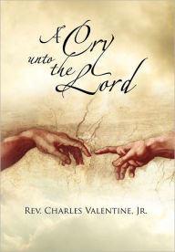 Title: A Cry Unto the Lord, Author: Charles Valentine Jr