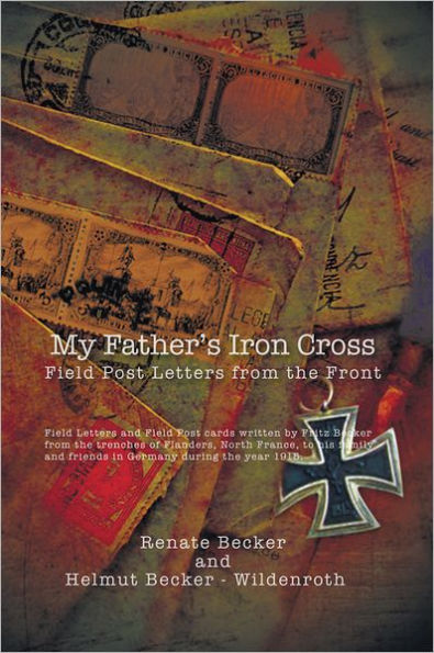 My Father's Iron Cross: Field Post Letters from the Front