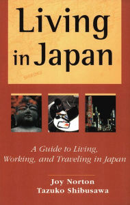 Title: Living in Japan: A Guide to Living, Working, and Traveling in Japan, Author: Joy Norton