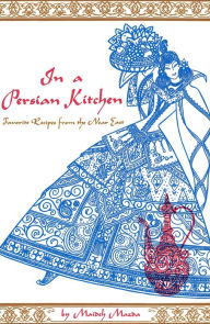 Title: In a Persian Kitchen: Favorite Recipes from the Near East, Author: Maideh Mazda