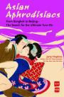 Asian Aphrodisiacs: From Bangkok to Beijing - The Search for the Ultimate Turn-on