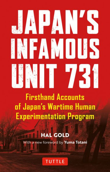 Unit 731: Firsthand Accounts of Japan's Wartime Human Experimentation Program