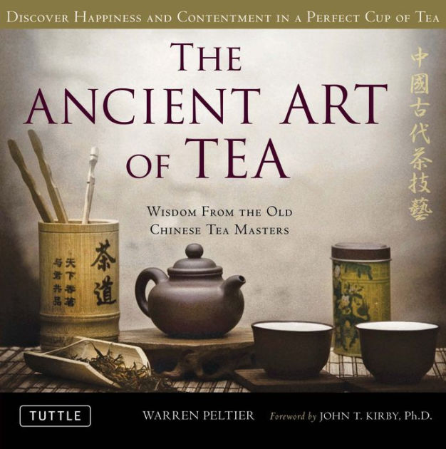 The Ancient Art of Tea Wisdom From the Old Chinese Tea Masters by