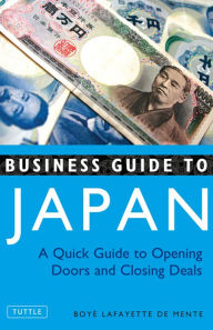 Title: Business Guide to Japan: A Quick Guide to Opening Doors and Closing Deals, Author: Boye Lafayette De Mente