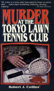 Title: Murder at the Tokyo Lawn & Tennis Club, Author: Robert J. Collins
