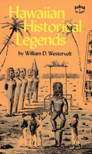 Title: Hawaiian Historical Legends, Author: William D. Westervelt