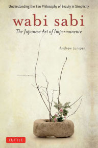 Title: Wabi Sabi: The Japanese Art of Impermanence, Author: Andrew Juniper
