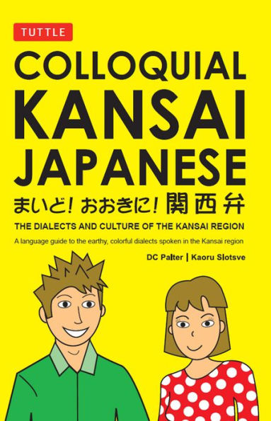 Colloquial Kansai Japanese: The Dialects and Culture of the Kansai Region: A Japanese Phrasebook and Language Guide
