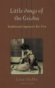 Title: Little Songs of Geisha: Traditional Japanese Ko-Uta, Author: Liza Dalby