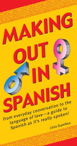 Title: Making Out In Spanish: (Spanish Phrasebook), Author: Celia Espelleta