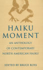 Haiku Moment: An Anthology of Contemporary North American Haiku