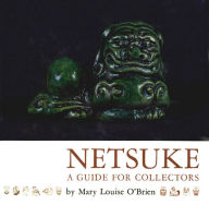 Title: Netsuke: A Guide for Collectors, Author: Mary L. O'Brien
