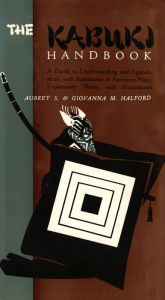 Title: Kabuki Handbook: A Guide to Understanding and Appreciation, Author: Aubrey Halford