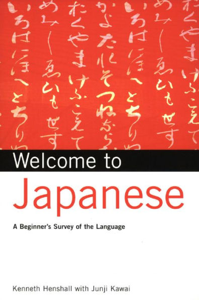 Welcome to Japanese: A Beginners Survey of the Language; Learn Conversational Japanese, Key Vocabulary and Phrases