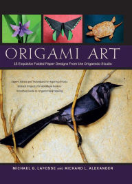 Origami Art: 15 Exquisite Folded Paper Designs from the Origamido Studio: Intermediate and Advanced Projects: Origami Book with 15 Projects