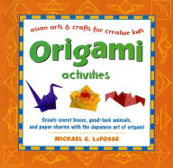 Title: Origami Activities (Asian Arts and Crafts For Creative Kids Series), Author: Michael G. LaFosse