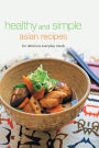 Healthy and Simple Asian Recipes: For Delicious Everyday Meals