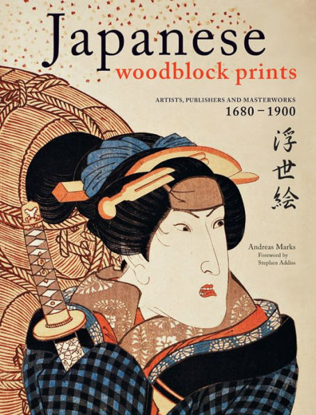 Japanese Woodblock Prints: Artists, Publishers and Masterworks: 1680 - 1900