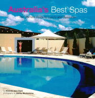 Title: Australia's Best Spas: The Ultimate Guide to Luxury and Relaxation, Author: Amanda Jane Clark