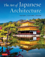 Title: Art of Japanese Architecture: History / Culture / Design, Author: David Young