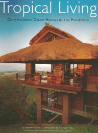 Title: Tropical Living: Contemporary Dream Houses in the Philippines, Author: Elizabeth V. Reyes