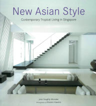 Title: New Asian Style: Contemporary Tropical Living in Singapore, Author: Jane Doughty Marsden