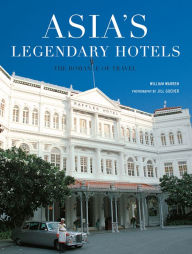 Title: Asia's Legendary Hotels: The Romance of Travel, Author: William Warren
