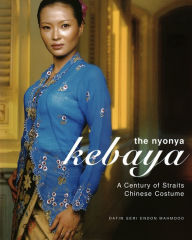 Title: Nyonya Kebaya: A Century of Straits Chinese Costume, Author: Datin Seri