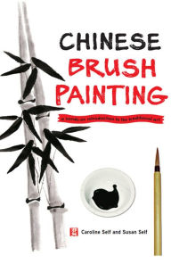 Title: Chinese Brush Painting: A Hands-on Introduction to the Traditional Art, Author: Caroline Self