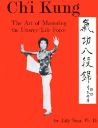 Title: Chi Kung: The Art of Mastering the Unseen Life Force, Author: Lily Siou