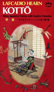 Title: Kotto: Being Japanese Curios, With Sundry Cobwebs, Author: Lafcadio Hearn