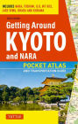 Getting Around Kyoto and Nara: Pocket Atlas and Transportation Guide; Includes Nara, Fushimi, Uji, Mt Hiei, Lake Biwa, Ohara and Kurama