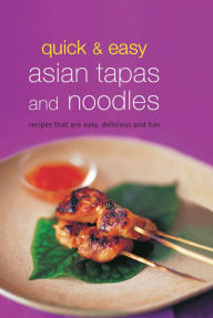 Title: Quick & Easy Asian Tapas and Noodles: Recipes that are Easy, Delicious and Fun, Author: . Periplus Editors