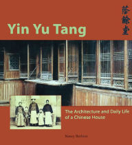 Title: Yin Yu Tang: The Architecture and Daily Life of a Chinese House, Author: Nancy Berliner