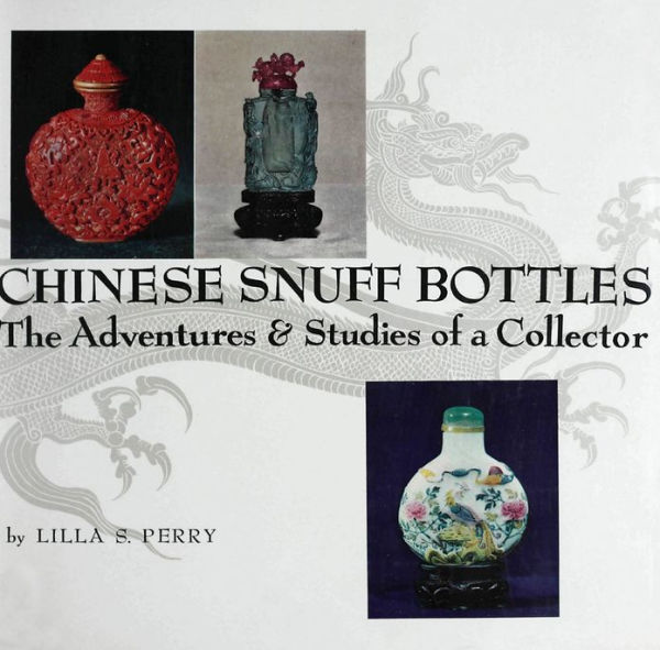 Chinese Snuff Bottles: The Adventures and Studies of a Colletor