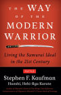 The Way of the Modern Warrior: Living the Samurai Ideal in the 21st Century