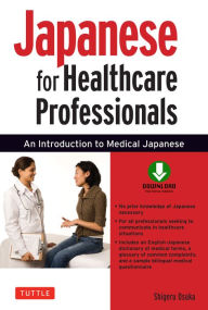 Title: Japanese for Healthcare Professionals: An Introduction to Medical Japanese (Downloadable Audio Included), Author: Shigeru Osuka