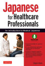 Japanese for Healthcare Professionals: An Introduction to Medical Japanese (Downloadable Audio Included)