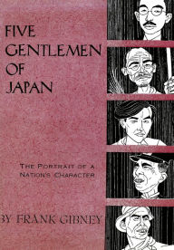 Title: Five Gentlemen of Japan: The Portrait of a Nation's Character, Author: Frank Gibney