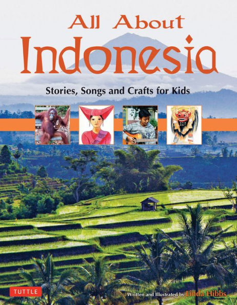 All About Indonesia: Stories, Songs, Crafts and Games for Kids