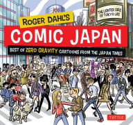 Title: Roger Dahl's Comic Japan: Best of Zero Gravity Cartoons from The Japan Times-The Lighter Side of Tokyo Life, Author: Roger Dahl