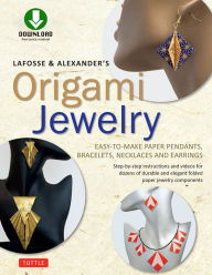 Title: LaFosse & Alexander's Origami Jewelry: Easy-to-Make Paper Pendants, Bracelets, Necklaces and Earrings: Downloadable Video Included: Great for Kids and Adults!, Author: Michael G. LaFosse