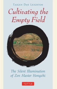 Title: Cultivating the Empty Field: The Silent Illumination of Zen Master Hongzhi, Author: Taigen Dan Leighton