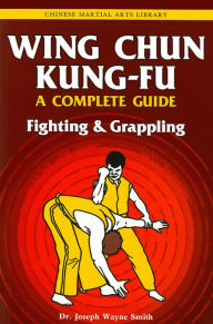 Title: Wing Chun Kung-fu Volume 2: Fighting & Grappling, Author: Joseph Wayne Smith Dr.