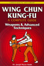 Wing Chun Kung-Fu Volume 3: Weapons & Advanced Techniques