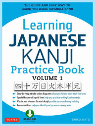 Title: Learning Japanese Kanji Practice Book Volume 1: The Quick and Easy Way to Learn the Basic Japanese Kanji [Downloadable Material Included], Author: Eriko Sato Ph.D.