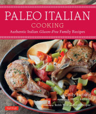 Title: Paleo Italian Cooking: Authentic Italian Gluten-Free Family Recipes, Author: Cindy Barbieri