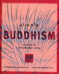 Title: Simple Buddhism: A Guide to Enlightened Living, Author: C. Alexander Simpkins Ph.D.